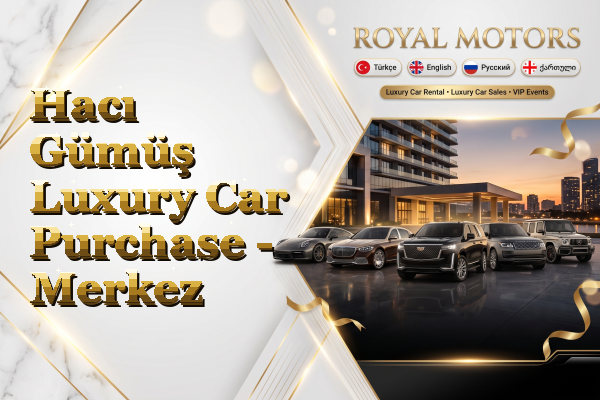 Hacı Gümüş Luxury Car Purchase - Merkez