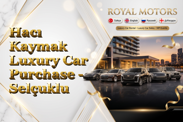 Hacı Kaymak Luxury Car Purchase - Selçuklu