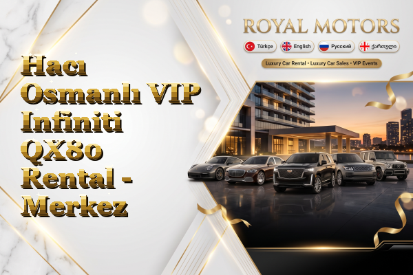 Hacı Osmanlı VIP Infiniti QX80 Rental - Merkez