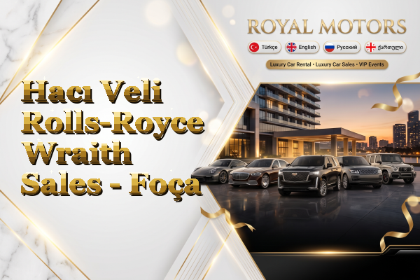 Hacı Veli Rolls-Royce Wraith Sales - Foça