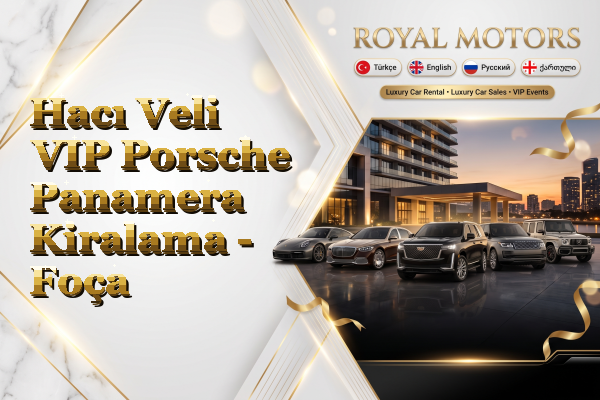 Hacı Veli VIP Porsche Panamera Kiralama - Foça