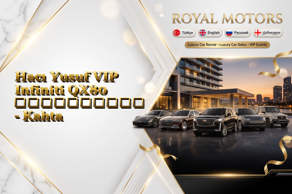 Hacı Yusuf VIP Infiniti QX80 გაქირავება - Kahta