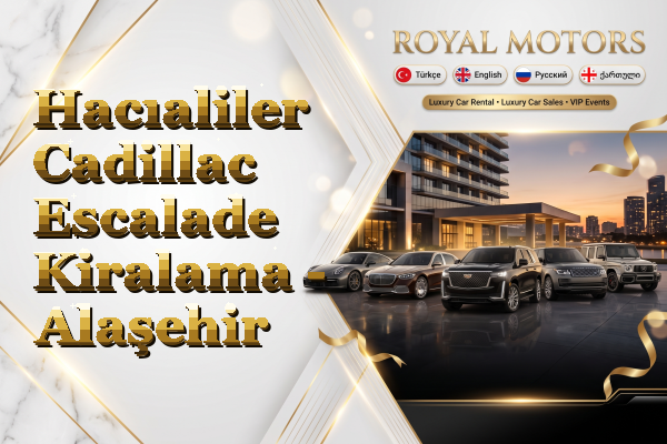 Hacıaliler Cadillac Escalade Kiralama - Alaşehir