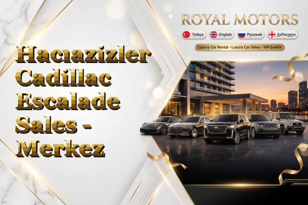 Hacıazizler Cadillac Escalade Sales - Merkez