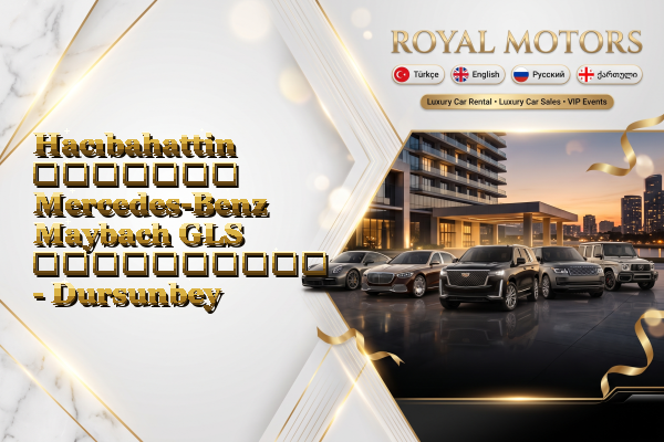 Hacıbahattin მძღოლით Mercedes-Benz Maybach GLS გაქირავება - Dursunbey