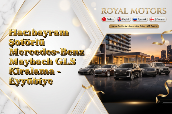 Hacıbayram Şoförlü Mercedes-Benz Maybach GLS Kiralama - Eyyübiye