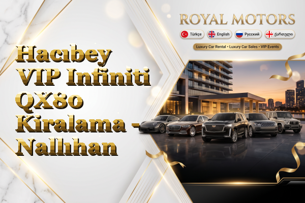 Hacıbey VIP Infiniti QX80 Kiralama - Nallıhan