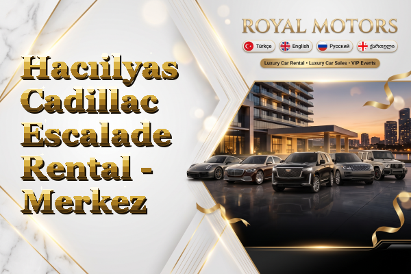 Hacıilyas Cadillac Escalade Rental - Merkez