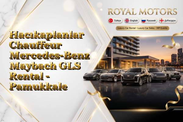 Hacıkaplanlar Chauffeur Mercedes-Benz Maybach GLS Rental - Pamukkale