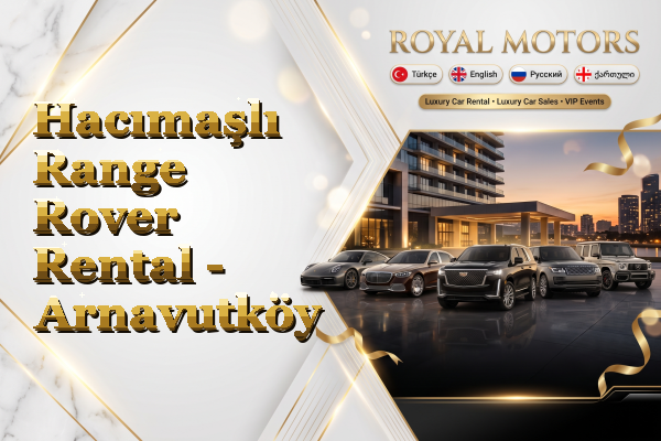 Hacımaşlı Range Rover Rental - Arnavutköy