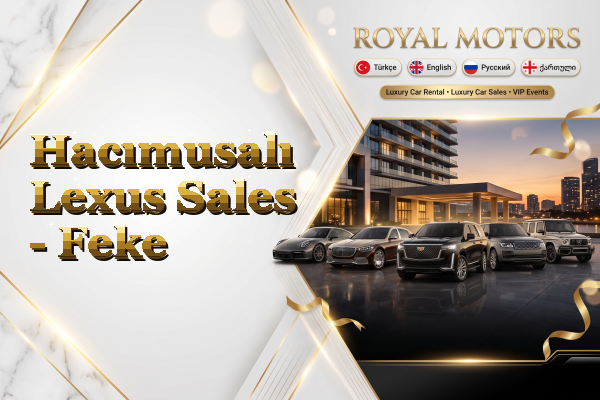 Hacımusalı Lexus Sales - Feke