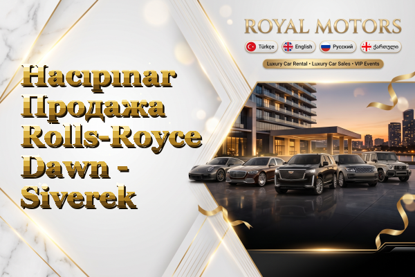 Hacıpınar Продажа Rolls-Royce Dawn - Siverek