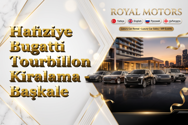 Hafıziye Bugatti Tourbillon Kiralama - Başkale