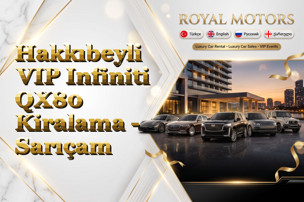 Hakkıbeyli VIP Infiniti QX80 Kiralama - Sarıçam