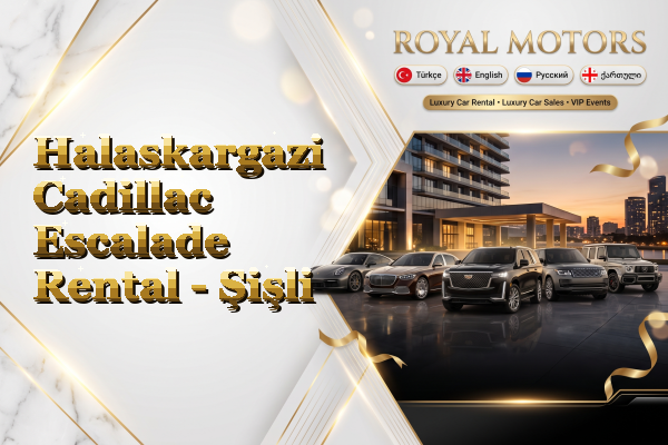 Halaskargazi Cadillac Escalade Rental - Şişli