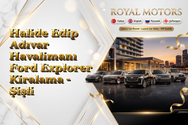 Halide Edip Adıvar Havalimanı Ford Explorer Kiralama - Şişli
