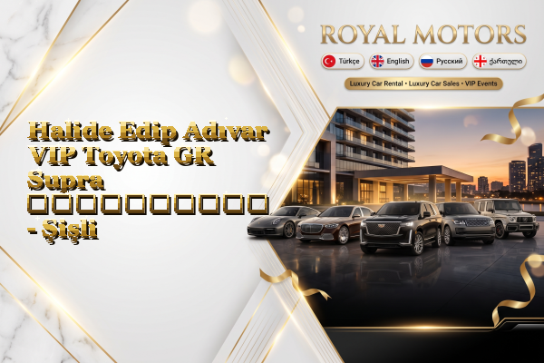 Halide Edip Adıvar VIP Toyota GR Supra გაქირავება - Şişli