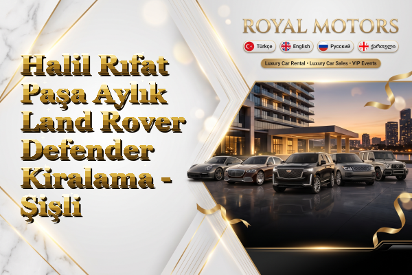 Halil Rıfat Paşa Aylık Land Rover Defender Kiralama - Şişli