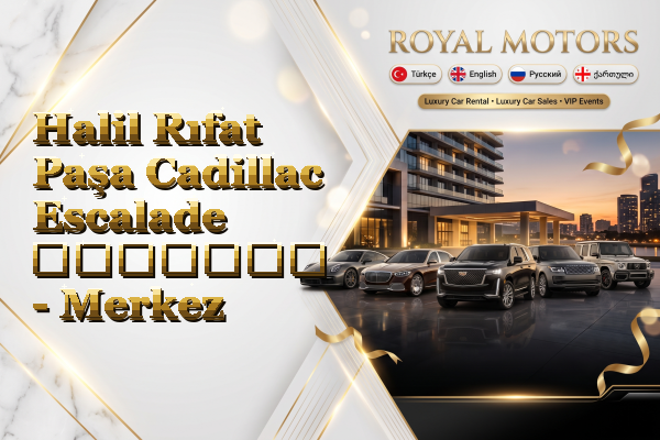 Halil Rıfat Paşa Cadillac Escalade გაყიდვა - Merkez