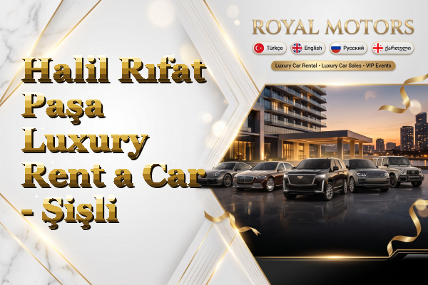 Halil Rıfat Paşa Luxury Rent a Car - Şişli
