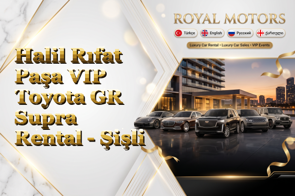 Halil Rıfat Paşa VIP Toyota GR Supra Rental - Şişli