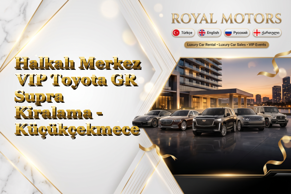 Halkalı Merkez VIP Toyota GR Supra Kiralama - Küçükçekmece