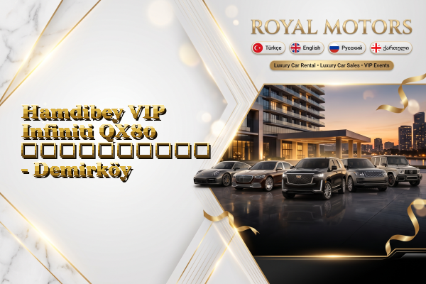 Hamdibey VIP Infiniti QX80 გაქირავება - Demirköy