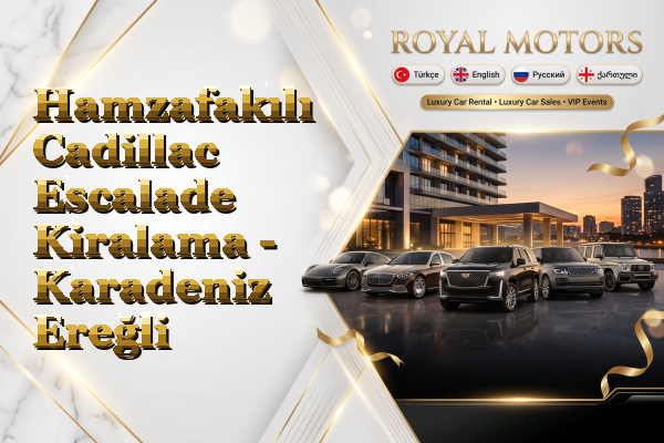 Hamzafakılı Cadillac Escalade Kiralama - Karadeniz Ereğli