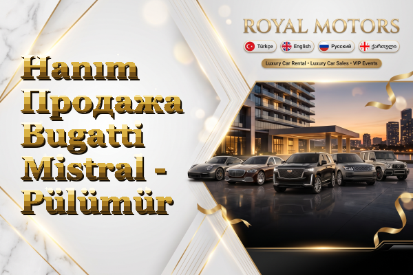 Hanım Продажа Bugatti Mistral - Pülümür