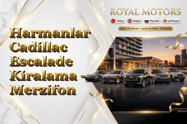 Harmanlar Cadillac Escalade Kiralama - Merzifon