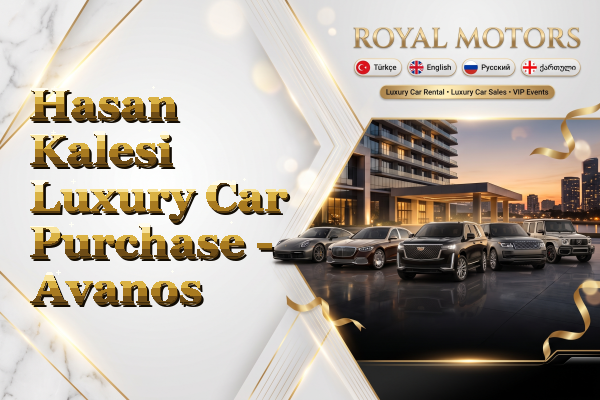Hasan Kalesi Luxury Car Purchase - Avanos