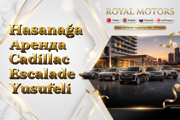 Hasanağa Аренда Cadillac Escalade - Yusufeli