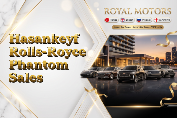 Hasankeyf Rolls-Royce Phantom Sales