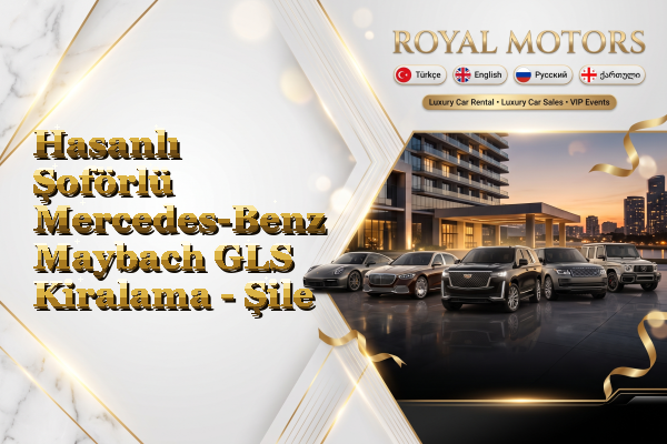 Hasanlı Şoförlü Mercedes-Benz Maybach GLS Kiralama - Şile