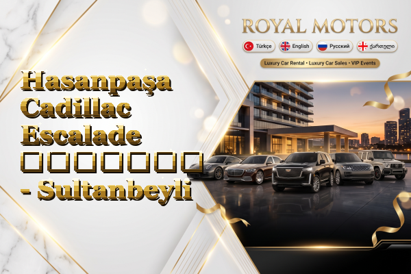 Hasanpaşa Cadillac Escalade გაყიდვა - Sultanbeyli