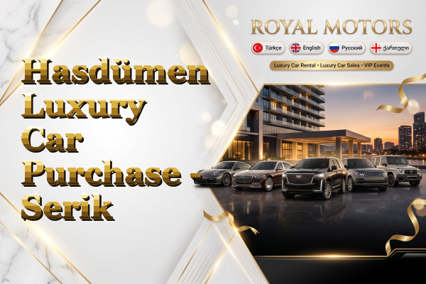 Hasdümen Luxury Car Purchase - Serik