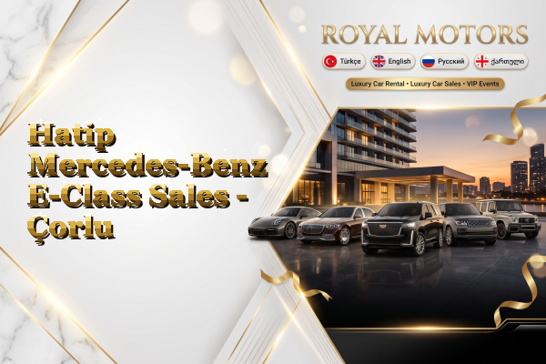 Hatip Mercedes-Benz E-Class Sales - Çorlu