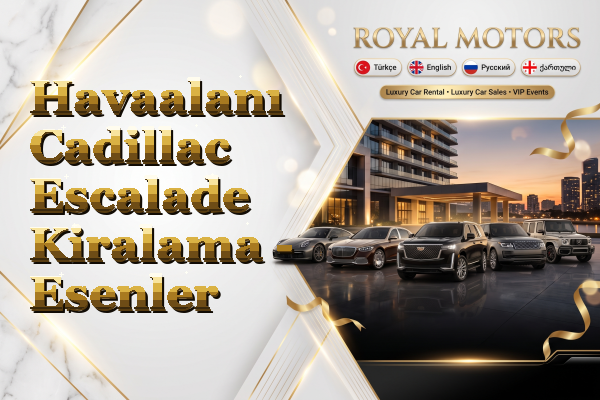Havaalanı Cadillac Escalade Kiralama - Esenler