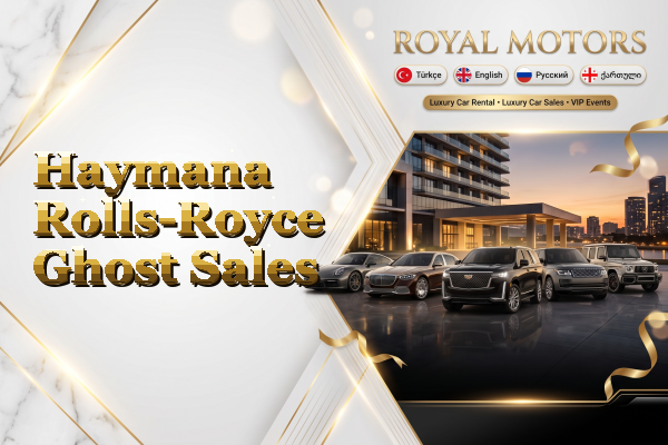 Haymana Rolls-Royce Ghost Sales