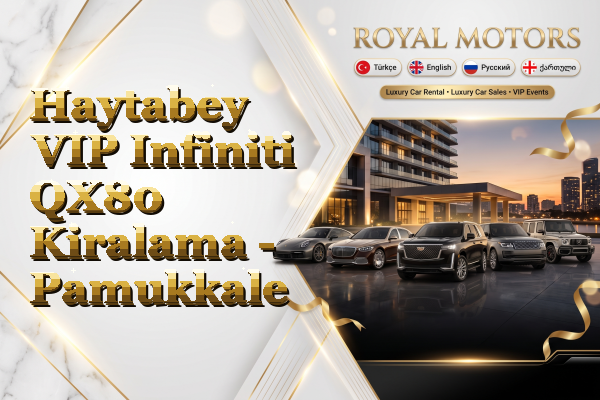 Haytabey VIP Infiniti QX80 Kiralama - Pamukkale