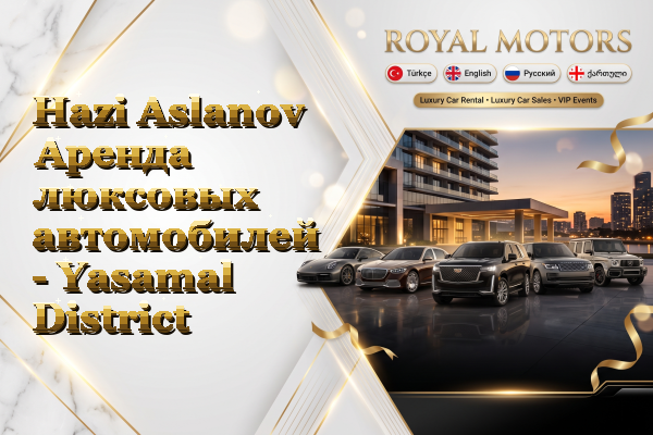 Hazi Aslanov Аренда люксовых автомобилей - Yasamal District