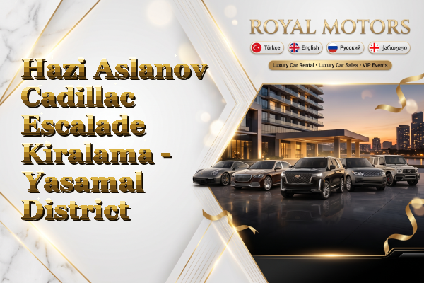Hazi Aslanov Cadillac Escalade Kiralama - Yasamal District