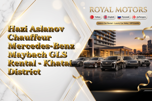 Hazi Aslanov Chauffeur Mercedes-Benz Maybach GLS Rental - Khatai District