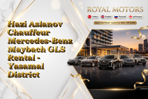 Hazi Aslanov Chauffeur Mercedes-Benz Maybach GLS Rental - Yasamal District
