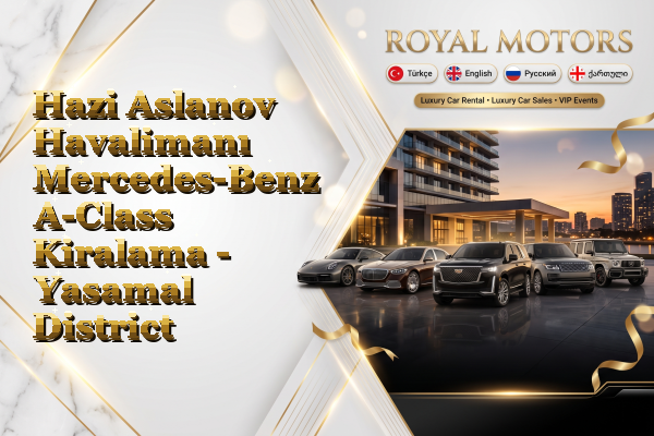 Hazi Aslanov Havalimanı Mercedes-Benz A-Class Kiralama - Yasamal District