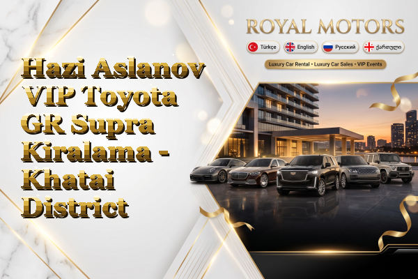 Hazi Aslanov VIP Toyota GR Supra Kiralama - Khatai District