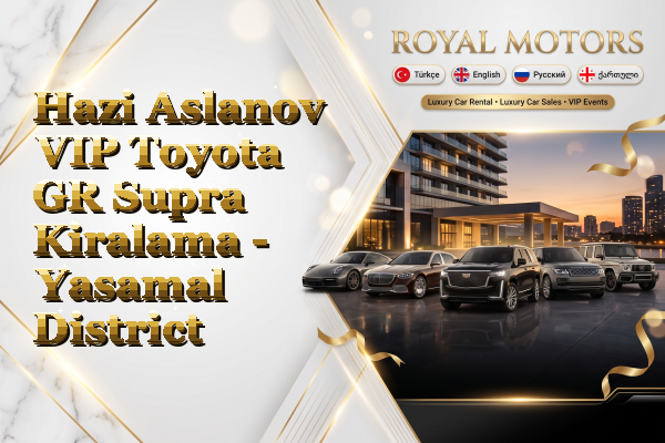 Hazi Aslanov VIP Toyota GR Supra Kiralama - Yasamal District