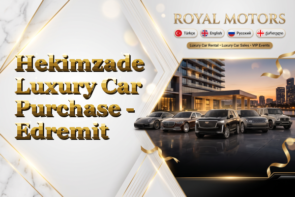 Hekimzade Luxury Car Purchase - Edremit