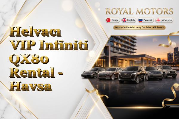 Helvacı VIP Infiniti QX80 Rental - Havsa