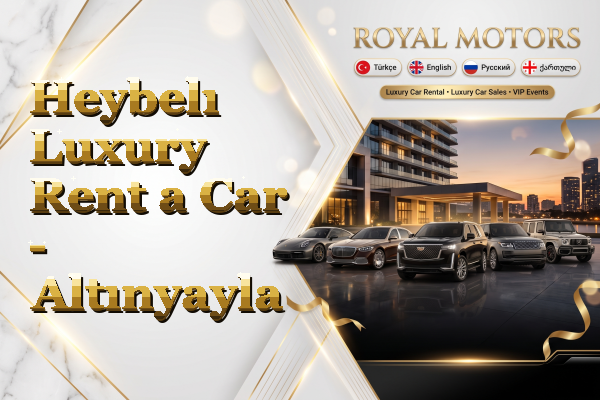 Heybelı Luxury Rent a Car - Altınyayla